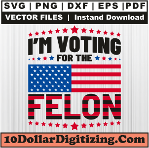 I-am-Voting-For-The-Felon-Svg-Png