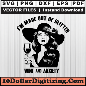 I-Am-Made-Out-Of-Glitter-Wine-And-Anxiety-Svg