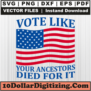 Vote-Like-Your-Ancestors-Died-For-It-Svg-Png