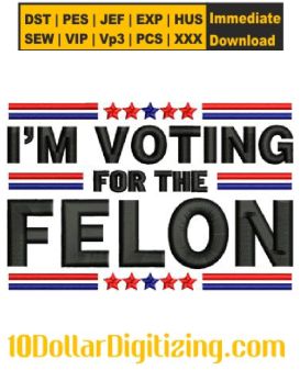 I-Am-Voting-For-The-Felon-Embroidery-Design